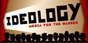 IDEOLOGY - MEDIA FOR THE MASSES